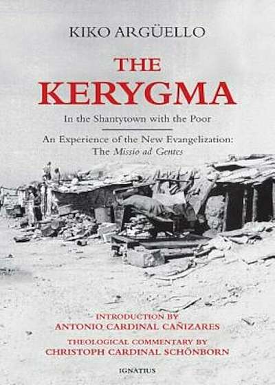 The Kerygma: In the Shantytown with the Poor: An Experience of the New Evangelization: The Missio Ad Gentes, Paperback