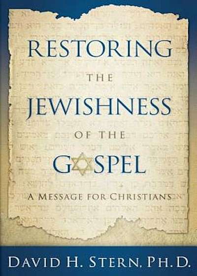 Restoring the Jewishness of the Gospel: A Message for Christians, Paperback