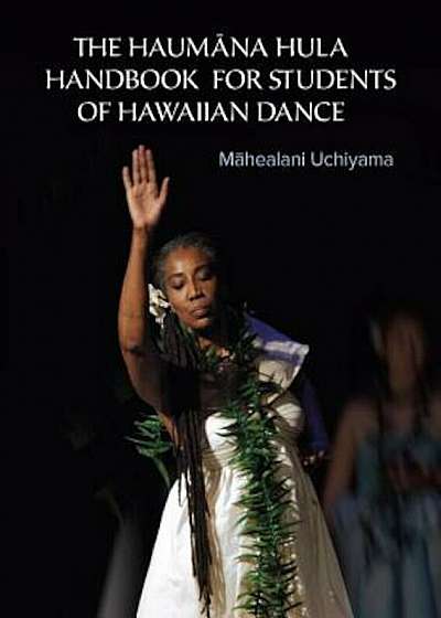 The Haumana Hula Handbook for Students of Hawaiian Dance: A Manual for the Student of Hawaiian Dance, Paperback