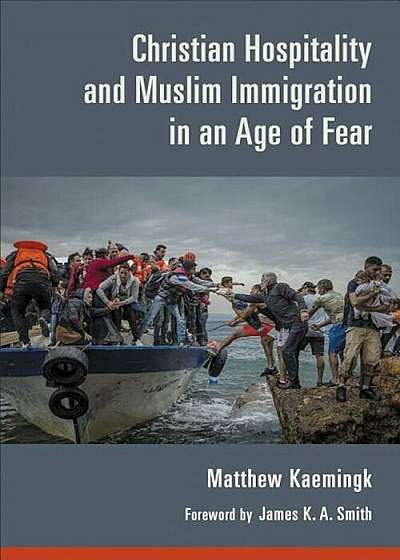 Christian Hospitality and Muslim Immigration in an Age of Fear, Paperback