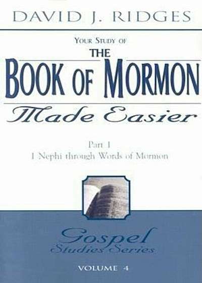 The Book of Mormon Made Easier: Part 1: 1 Nephi Through Words of Mormon, Paperback