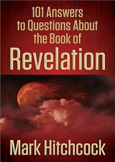 101 Answers to Questions about the Book of Revelation, Paperback
