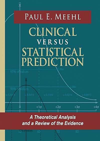 Clinical Versus Statistical Prediction: A Theoretical Analysis and a Review of the Evidence, Paperback