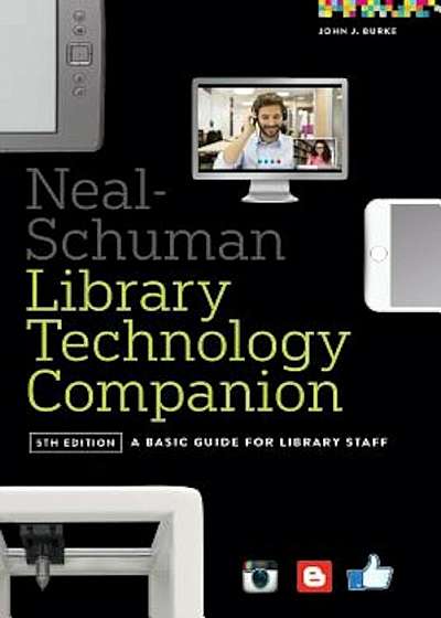 Neal-Schuman Library Technology Companion: A Basic Guide for Library Staff, Paperback