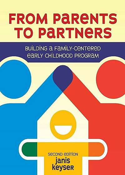 From Parents to Partners: Building a Family-Centered Early Childhood Program, Paperback