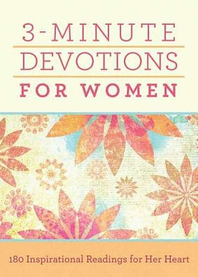 3-Minute Devotions for Women: 180 Inspirational Readings for Her Heart, Paperback