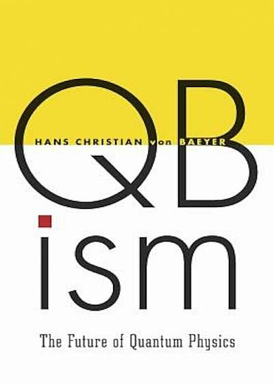 Qbism: The Future of Quantum Physics, Hardcover