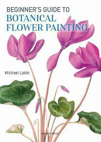Beginner's Guide to Botanical Flower Painting, Paperback