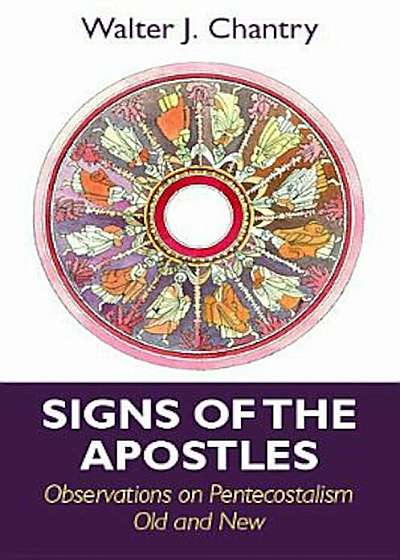 Signs of the Apostles: Observations on Pentacostalism Old and New, Paperback