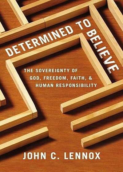 Determined to Believe': The Sovereignty of God, Freedom, Faith, and Human Responsibility, Paperback