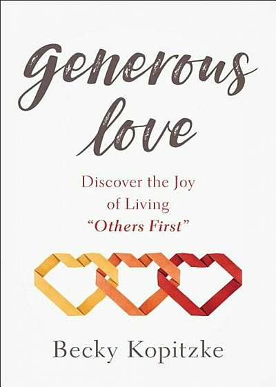 Generous Love: Discover the Joy of Living ''others First'', Paperback