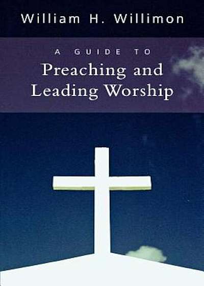 A Guide to Preaching and Leading Worship, Paperback
