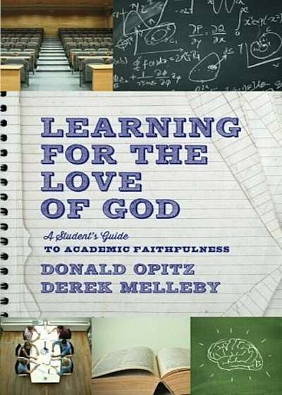 Learning for the Love of God: A Student's Guide to Academic Faithfulness, Paperback