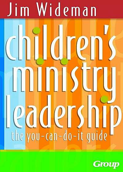 Children's Ministry Leadership: The You-Can-Do-It Guide, Paperback