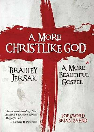 A More Christlike God: A More Beautiful Gospel, Paperback