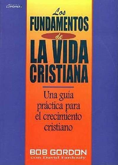 Fundamentos de La Vida Cristiana, Los: The Foundations of Christian Living, Paperback