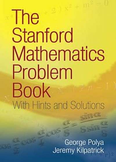 The Stanford Mathematics Problem Book: With Hints and Solutions, Paperback