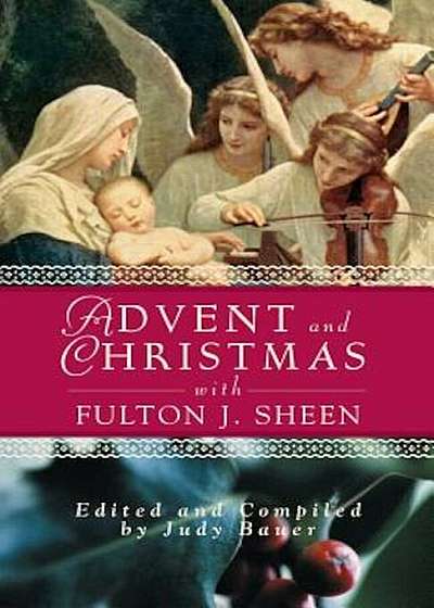 Advent Christmas Wisdom Sheen: Daily Scripture and Prayers Together with Sheen's Own Words, Paperback