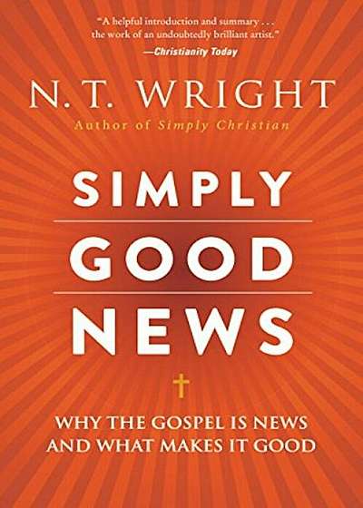 Simply Good News: Why the Gospel Is News and What Makes It Good, Paperback