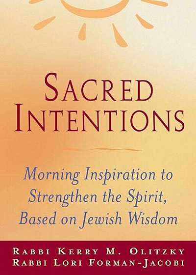 Sacred Intentions: Morning Inspiration to Strengthen the Spirit, Based on Jewish Wisdom, Paperback