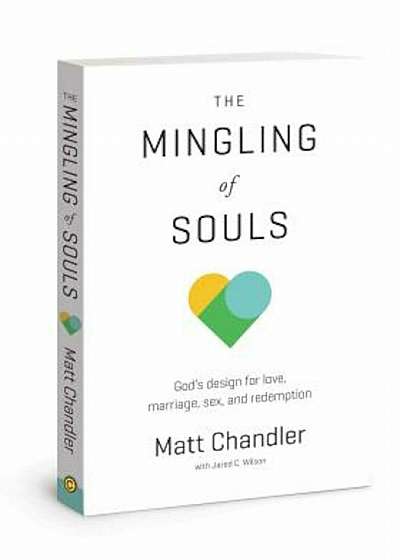 The Mingling of Souls: God's Design for Love, Marriage, Sex, and Redemption, Paperback
