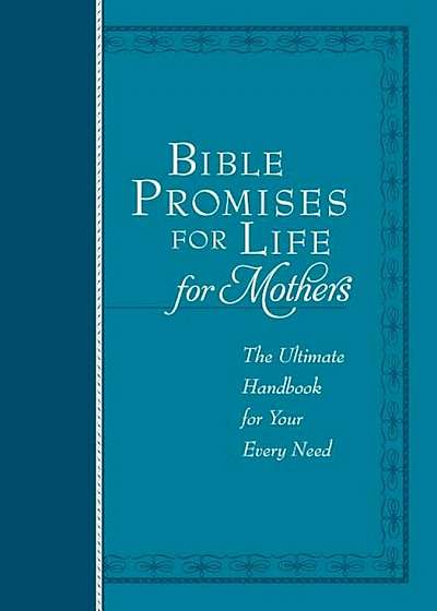 Bible Promises for Life (for Mothers): The Ultimate Handbook for Your Every Need, Hardcover