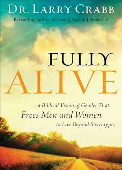 Fully Alive: A Biblical Vision of Gender That Frees Men and Women to Live Beyond Stereotypes, Paperback