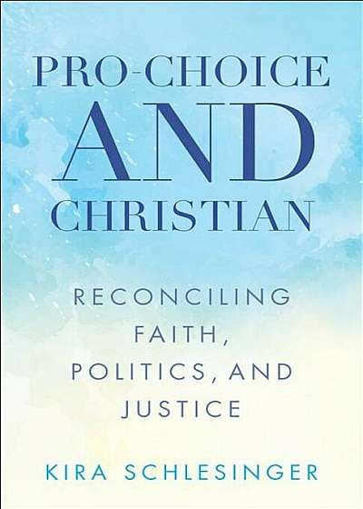 Pro-Choice and Christian, Paperback