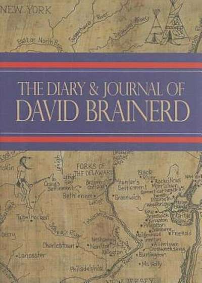The Diary and Journal of David Brainerd, Hardcover