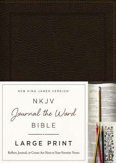 NKJV, Journal the Word Bible, Large Print, Bonded Leather, Brown, Red Letter Edition: Reflect, Journal, or Create Art Next to Your Favorite Verses, Hardcover