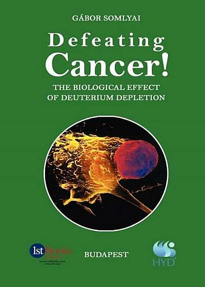 Defeating Cancer!: The Biological Effect of Deuterium Depletion, Paperback