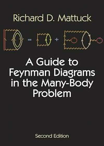 A Guide to Feynman Diagrams in the Many-Body Problem: Second Edition, Paperback