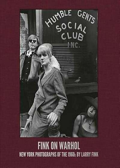 Fink on Warhol: New York Photographs of the 1960s by Larry Fink, Hardcover