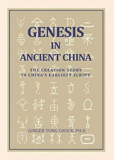 Genesis in Ancient China: The Creation Story in China's Earliest Script, Paperback