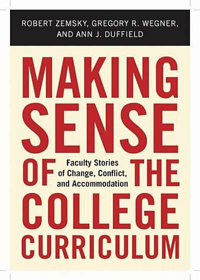 Making Sense of the College Curriculum: Faculty Stories of Change, Conflict, and Accommodation, Hardcover