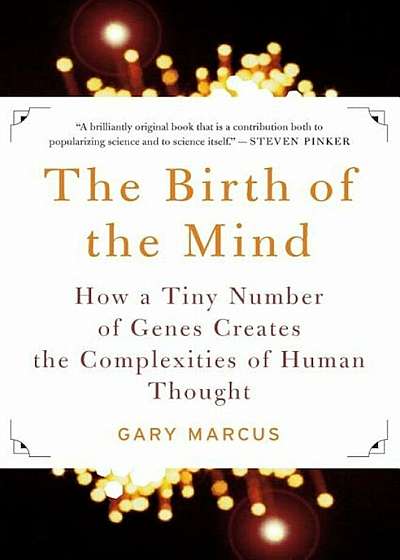 The Birth of the Mind: How a Tiny Number of Genes Creates the Complexities of Human Thought, Paperback