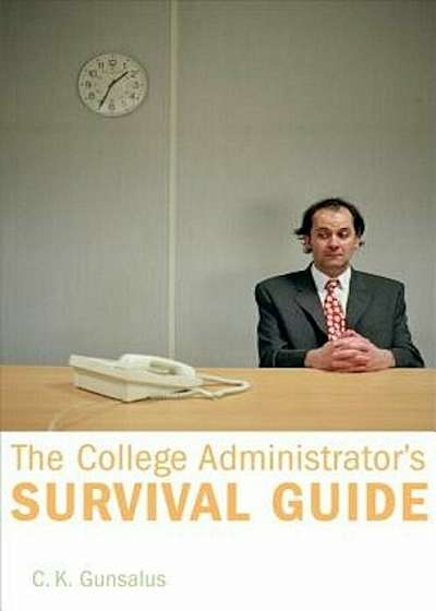 The College Administrator's Survival Guide, Hardcover