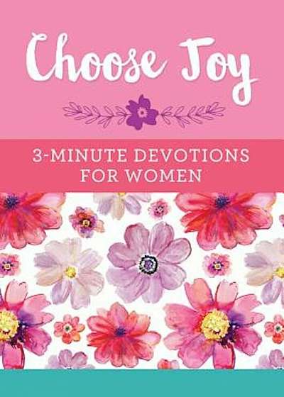 Choose Joy: 3-Minute Devotions for Women, Paperback