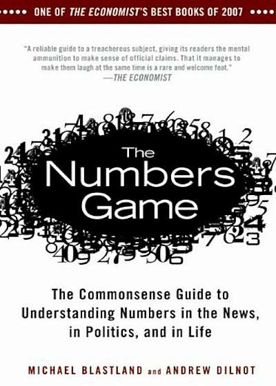 The Numbers Game: The Commonsense Guide to Understanding Numbers in the News, in Politics, and in L Ife, Paperback