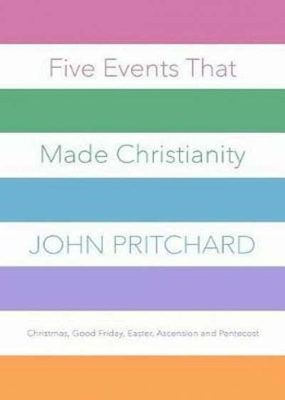 Five Events That Made Christianity, Paperback