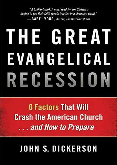 The Great Evangelical Recession: 6 Factors That Will Crash the American Church... and How to Prepare, Paperback