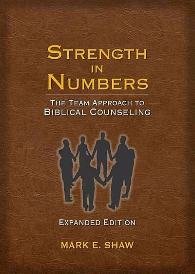 Strength in Numbers: The Team Approach to Biblical Counseling, Paperback