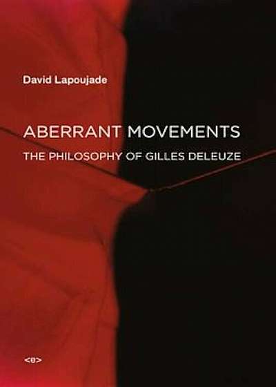 Aberrant Movements: The Philosophy of Gilles Deleuze, Paperback