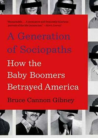 A Generation of Sociopaths: How the Baby Boomers Betrayed America, Paperback