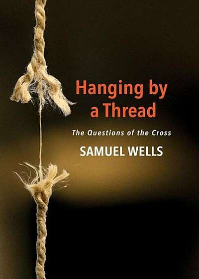 Hanging by a Thread: The Questions of the Cross, Paperback