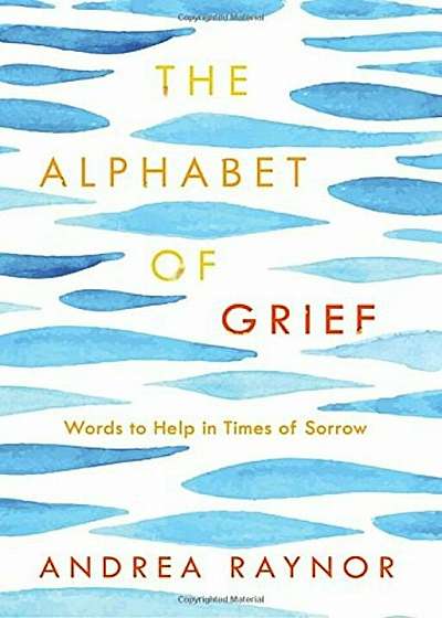 The Alphabet of Grief: Words to Help in Times of Sorrow, Hardcover