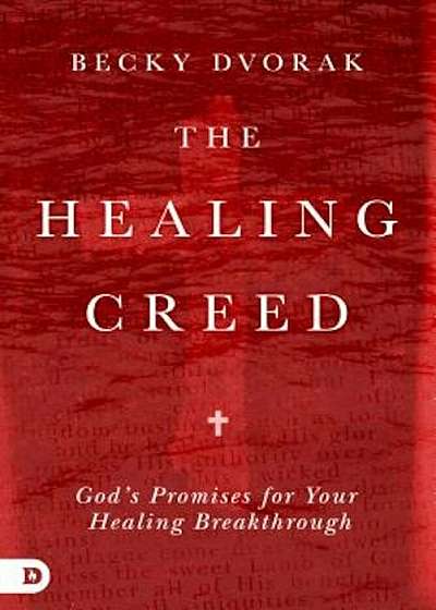 The Healing Creed: God's Promises for Your Healing Breakthrough, Paperback