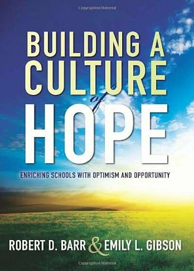 Building a Culture of Hope: Enriching Schools with Optimism and Opportunity, Paperback