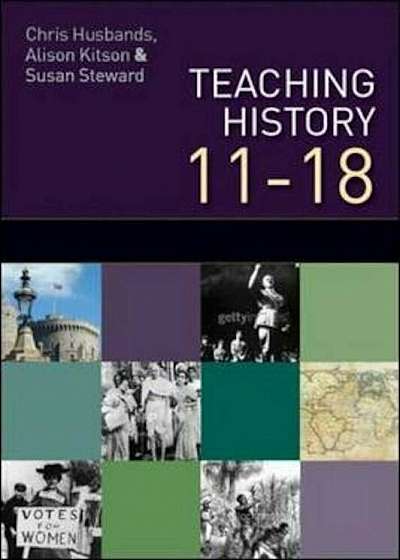 Teaching and Learning History 11-18: Understanding the Past, Paperback