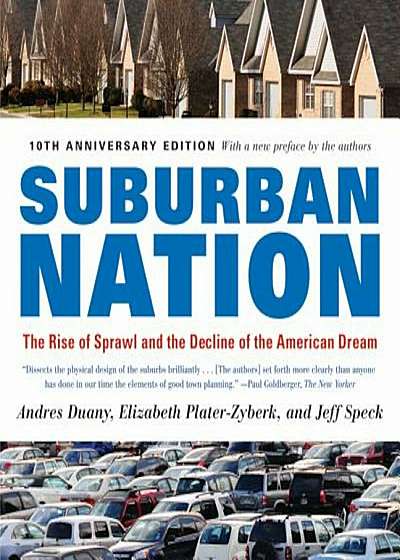 Suburban Nation: The Rise of Sprawl and the Decline of the American Dream, Paperback
